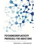 Psychoneuroplasticity Protocols for Addictions: A Clinical Companion for the Big Book