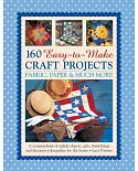 160 Easy-to-Make Craft Projects: Fabric, Paper & Much More