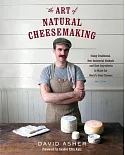 The Art of Natural Cheesemaking: Using Traditional, Non-Industrial Methods and Raw Ingredients to Make the World’s Best Cheeses