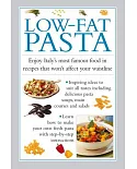 Low-fat Pasta: Enjoy Italy’s Most Famous Food in Recipes That Won’t Affect Your Waistline