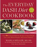 The Everyday Dash Diet Cookbook: Over 150 Fresh and Delicious Recipes to Speed Weight Loss, Lower Blood Pressure, and Prevent Di