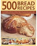500 Bread Recipes: An Irresistible Collection of Bread Recipes from Around the World, Made Both by Hand and in a Bread Machine,
