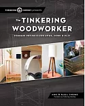 The Tinkering Woodworker: Weekend Projects for Work, Home & Play