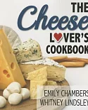 The Cheese Lover’s Cookbook