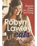 Robyn Lawley Eats: Decadent Dishes for Friends and Family