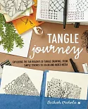 Tangle Journey: Exploring the Far Reaches of Tangle Drawing, from Simple Strokes to Color and Mixed Media