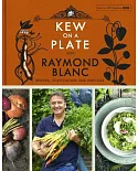 Kew on a Plate with Raymond Blanc: Recipes, Horticulture and Heritage