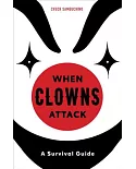 When Clowns Attack: A Guide to the Scariest People on Earth