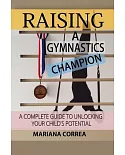 Raising a Gymnastics Champion: A Complete Guide to Unlocking Your Childs Potential