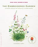 The Embroidered Garden: Stitching Through the Seasons of a Flower Garden