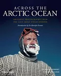 Across the Arctic Ocean: Original Photographs from the Last Great Polar Journey