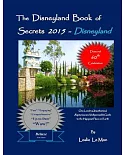 The Disneyland Book of Secrets 2015: One Local’s Unauthorized, Rapturous and Indispensable Guide to the Happiest Place on Earth