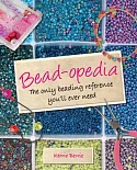 Bead-Opedia: The Only Beading Reference You’ll Ever Need