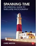 Spanning Time: The Essential Guide to Time-Lapse Photography