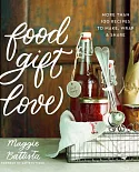 Food Gift Love: More Than 100 Recipes to Make, Wrap, & Share