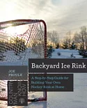 Backyard Ice Rink: A Step-by-Step Guide for Building Your Own Hockey Rink at Home
