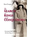 In Search of Kings and Conquerors: Gertrude Bell and the Archaeology of the Middle East