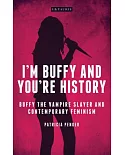 I’m Buffy and You’re History: Buffy the Vampire Slayer and Contemporary Feminism