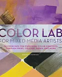 Color Lab for Mixed-Media Artists: 52 Exercises for Exploring Color Concepts Through Paint, Collage, Paper, and More