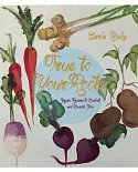 True to Your Roots: Vegan Recipes to Comfort and Nourish You