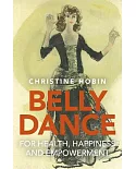 Belly Dance for Health, Happiness and Empowerment