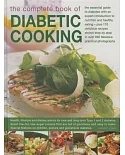 The Complete Book of Diabetic Cooking: The Essential Guide To Diabetes With An Expert Introduction To Nutrition And Healthy Eati