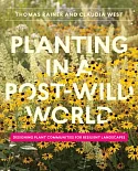 Planting in a Post-Wild World: Designing Plant Communities for Resilient Landscapes