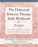 The Dialectical Behavior Therapy Skills Workbook for Anger: Using DBT Mindfulness & Emotion Regulation Skills to Manage Anger