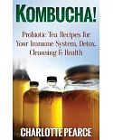 Kombucha!: Probiotic Tea Recipes for Your Immune System, Detox, Cleaning & Health