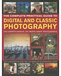 The Complete Practical Guide to Digital and Classic Photography: The Expert’s Manual to Taking Great Photographs