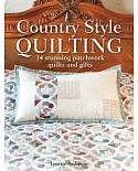 Country Style Quilting: 14 Stunning Patchwork Quilts and Gifts