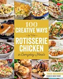 100 Creative Ways to Use Rotisserie Chicken in Everyday Meals