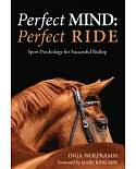 Perfect Mind: Perfect Ride: Sport Psychology for Successful Riding