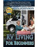 RV Living for Beginners: Simple Tools, Tips & Hacks to Make Debt Free, Full Time Motorhome Living As Stress Free and Enjoyable A