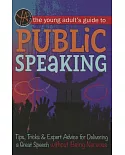 The Young Adult’s Guide to Public Speaking: Tips, Tricks & Expert Advice for Delivering a Great Speech Without Being Nervous