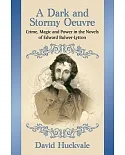 A Dark and Stormy Oeuvre: Crime, Magic and Power in the Novels of Edward Bulwer-Lytton