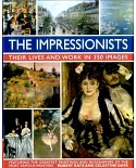 The Impressionists: Their Lives and Works in 350 Images, Featuring the Greatest Paintings and Biographies of the Most Famous Pai