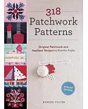 318 Patchwork Patterns: Original Patchwork and Applique Designs