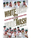 Whitewash to Whitewash: Australian Cricket’s Years of Struggle and Summer of Riches