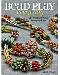 Bead Play Every Day: 20+ Projects with Peyote, Herringbone & More