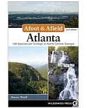 Afoot & Afield Atlanta: 108 Spectacular Outings in North-Central Georgia