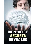 Mentalist Secrets Revealed: The Book Mentalists Don?t Want You to See!