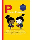 P Is for Playdate: A Modern Parent’s Guide to Surviving Your Child’s Social Life