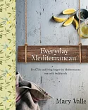 Everyday Mediterranean: Food Life, and Living Longer the Mediterranean Way With Healthy Oils