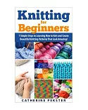 Knitting for Beginners: 7 Simple Steps for Learning How to Knit and Create Easy to Make Knitting Patterns That Look Amazing!