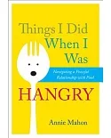 Things I Did When I Was Hangry: Navigating a Peaceful Relationship with Food
