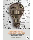 Research Using Secondary Sources: A Guide for Business, Management and Organization Studies