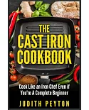 The Cast Iron Cookbook: Cook Like an Iron Chef Even If You’re a Complete Beginner