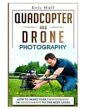 Quadcopter and Drone Photography: How to Move Your Photography Business or Hobby to the Next Level