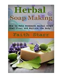 Herbal Soap Making: How to Make Homemade Herbal Soaps That Clean and Nurture the Body! Homemade Herbal, Homemade Herbal Medicine
